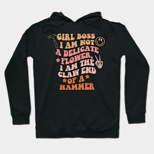 Girl Boss Patch I Am Not A Delicate Flower I Am The Claw End Of A Hammer Hoodie